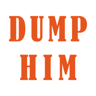 Dump Him T-Shirt