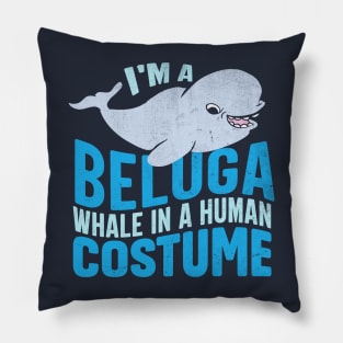 I M A Beluga Whales In A Human Costumes Pillow