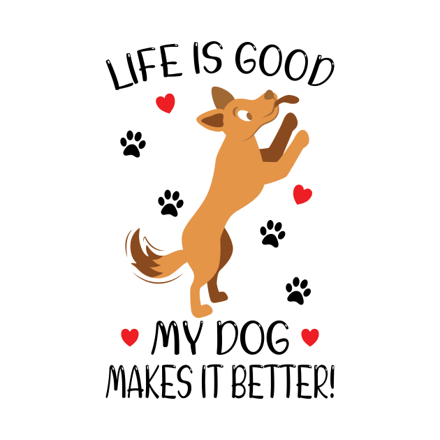 LIFE IS GOOD MY DOG MAKES IT BETTER - Dog Lover, Dog Owner, Dog Mom, Gift - Light Colors by PorcupineTees