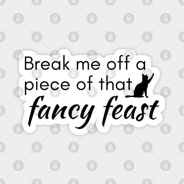 Break me off a piece of that fancy feast Magnet by SiebergGiftsLLC