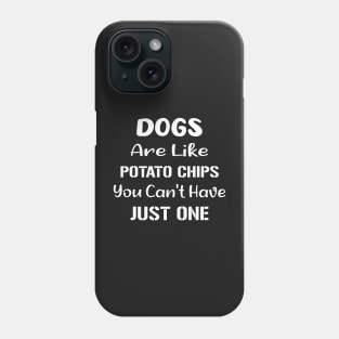 Dogs Are Like Potato Chips You Can't Have Just One Funny Phone Case