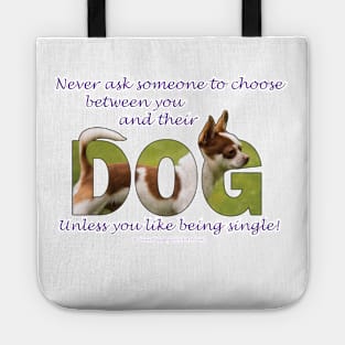 Never ask someone to choose between you and their dog unless you like being single - Chihuahua oil painting word art Tote