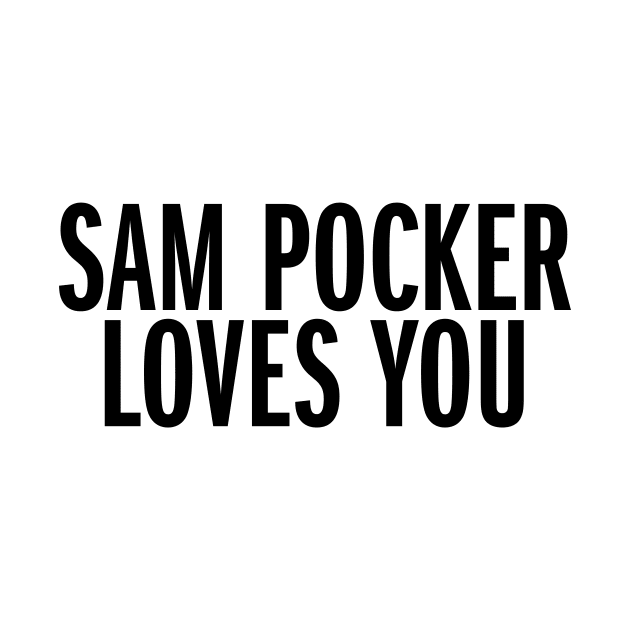 Sam Pocker Loves You by Sam Pocker Loves You