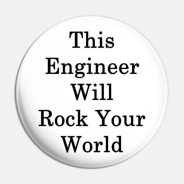 This Engineer Will Rock Your World Pin by supernova23