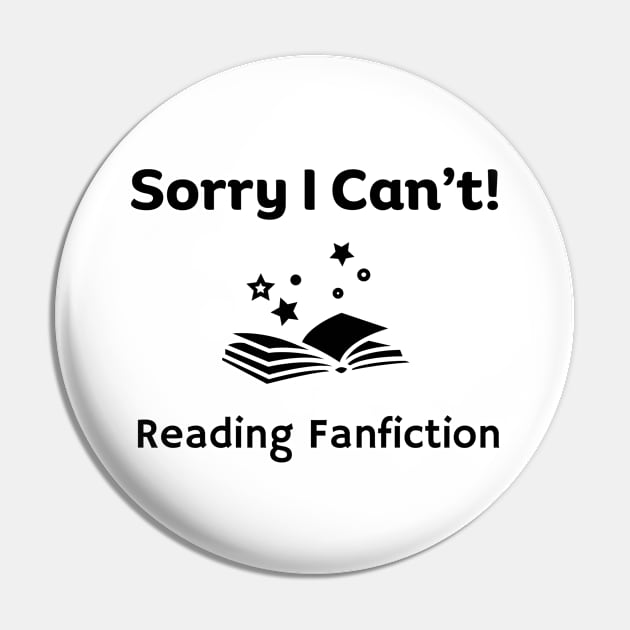 Sorry I can't, Reading Fanfiction | Funny Fanfic with Fantasy Book Fanfiction and Fantasy Lovers Humor Pin by Motistry