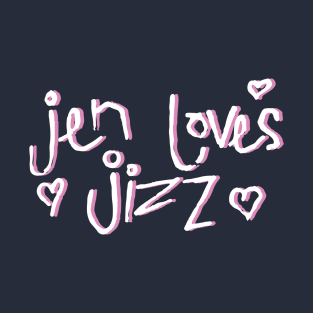 jenn loves jizz T-Shirt