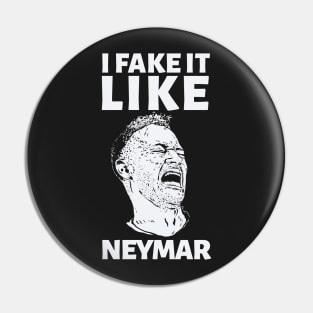 I FAKE IT LIKE NEYMAR Pin