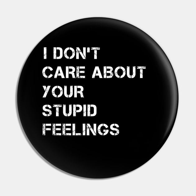 I Don't Care About Your Stupid Feelings Pin by issambak