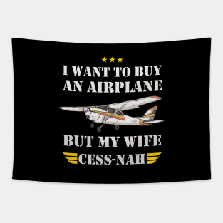 I WANT TO BUY AN AIRPLANE BUT MY WIFE CESS -NAH Tapestry
