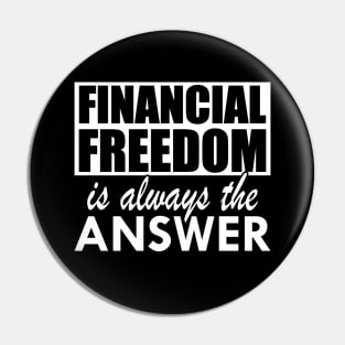 Financial Freedom is always the answer w Pin