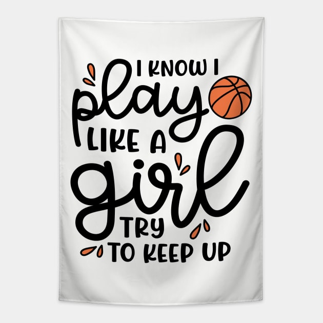 I Know I Play Like A Girl Try To Keep Up Basketball Cute Funny Tapestry by GlimmerDesigns