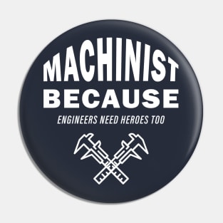 Machinist Because Engineers Need Heroes Too Pin