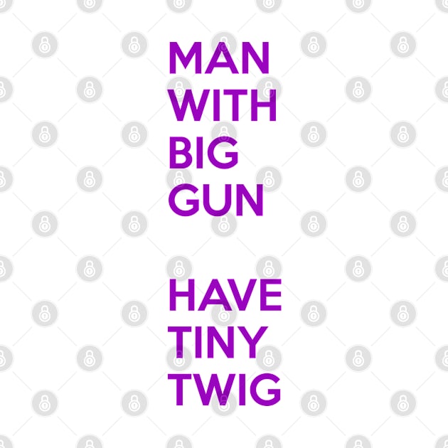 Man With Big Gun Have Tiny Twig by CoreyColoma