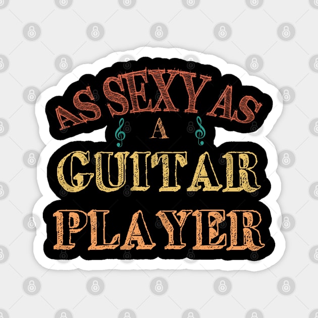 As Sexy As A GuitarPlayer Edit Magnet by StarWheel