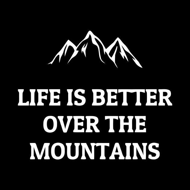 Life Is Better Over The Mountains by Ramateeshop