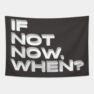 if not now when ? black and white Tapestry