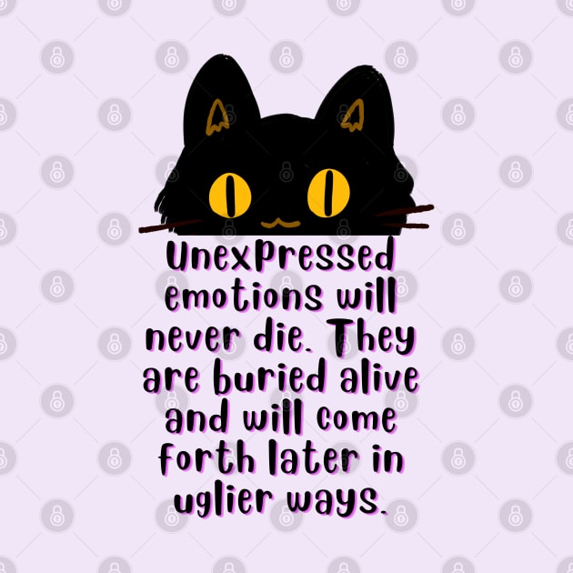 Cat illustration and Freud quote: Unexpressed emotions will never die. They are buried alive and will come forth later in uglier ways. by artbleed
