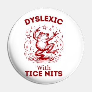 Dyslexic-With-Tice-Nits Pin