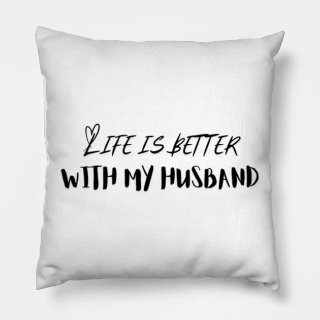 Life is Better with My Husband Pillow by IncrediblyDone