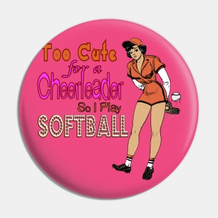 Too Cute for a Cheerleader so I Play Softball Pin