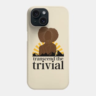 Transcend the Trivial Phone Case