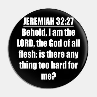 Jeremiah 32:27 King James Version (KJV) Bible Verse Typography Pin