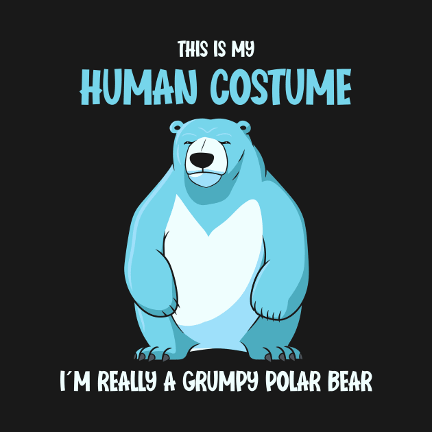 Grumpy Polar Bear Halloween T-Shirt | This is My Human Costume | Humorous Bear Shirt | Funny Gift Idea for grumpy Men by Indigo Lake