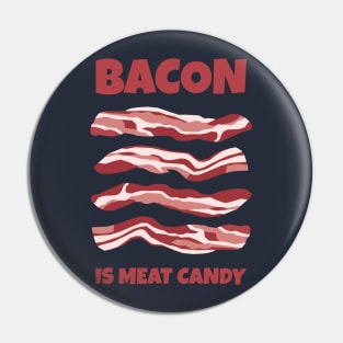 Bacon Is Meat Candy Pin