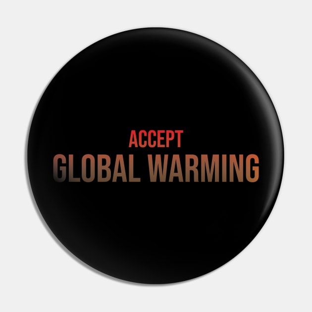 Accept Global Warming Pin by StimpyStuff