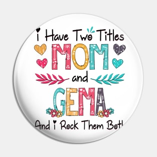 I Have Two Titles Mom And Gema And I Rock Them Both Wildflower Happy Mother's Day Pin