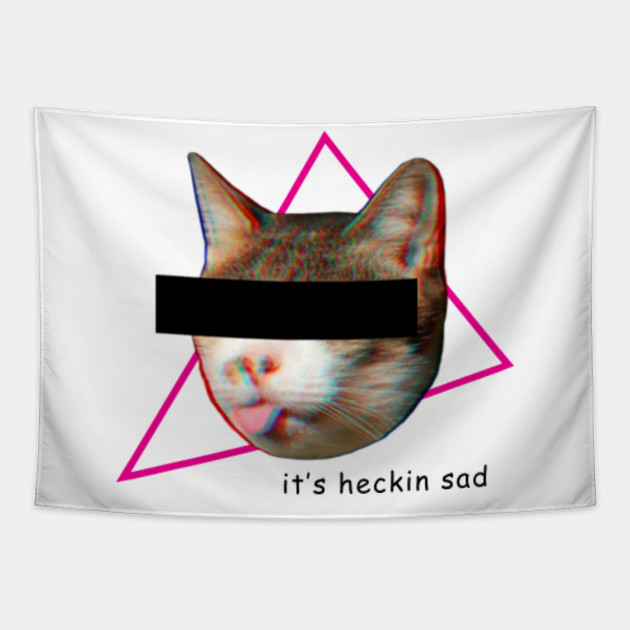 It S Heckin Sad Cat Tapestry Teepublic