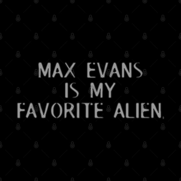 Max Evans is my favorite alien. by Penny Lane Designs Co.