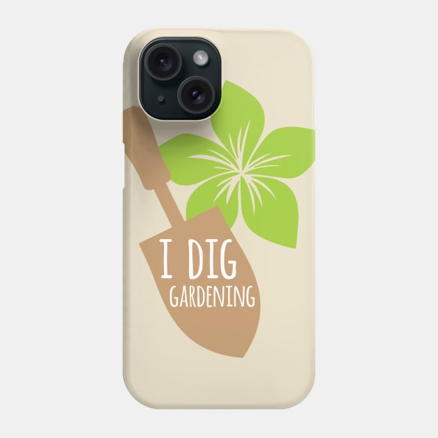 I Dig Gardening Phone Case by oddmatter