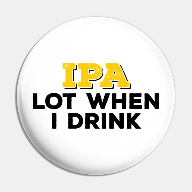 Ipa Lot When I Drink Pin by liviala