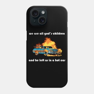 we are all god's children and he left us in a hot car (white text) Phone Case