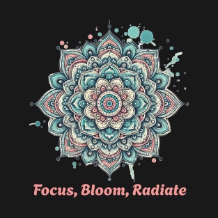 Focus, bloom, radiate. Mandala Flower T-Shirt