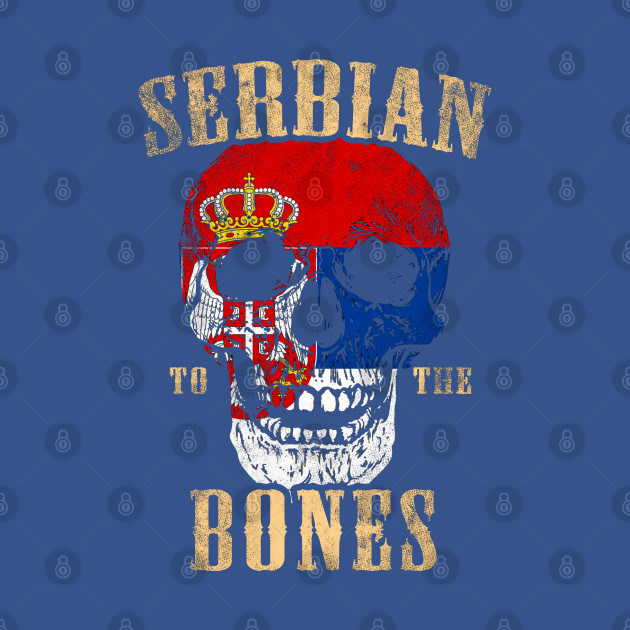 Discover Serbian To The Bones - Serbia - T-Shirt