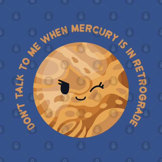 don't talk to me when mercury is in retrograde by remerasnerds