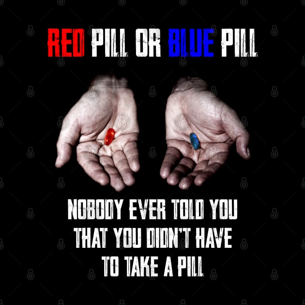 Red Pill Blue Pill MEME Freedom of Choice, Freedom, Free Will, Matrix by AltrusianGrace