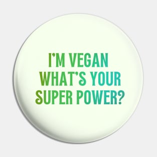 I'm Vegan, What's Your Super Power? Pin