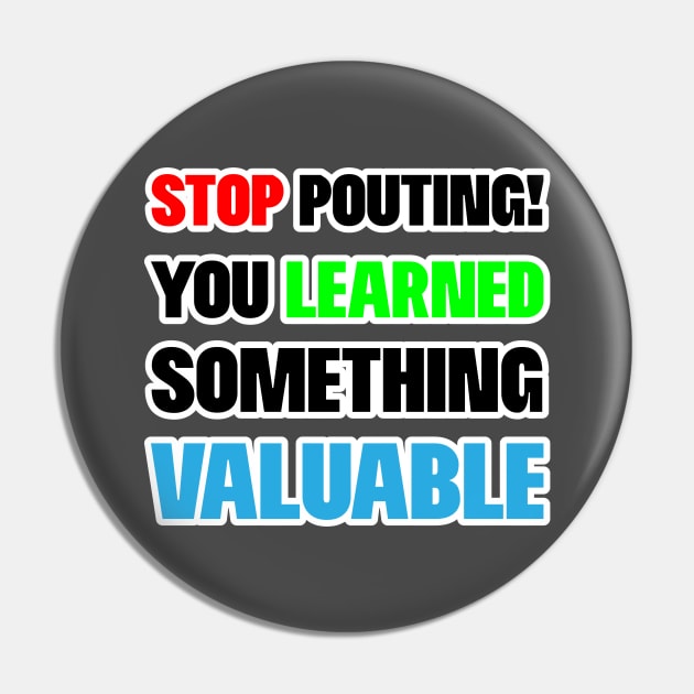 Stop Pouting Motivational Pin by Kidrock96