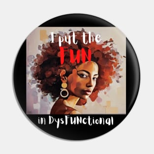 I put the FUN in dysFUNctional Pin