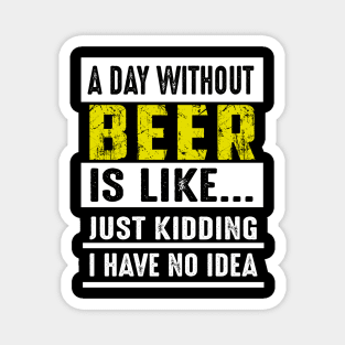 A Day Without Beer Is Like Just Kidding Costume Gift Magnet