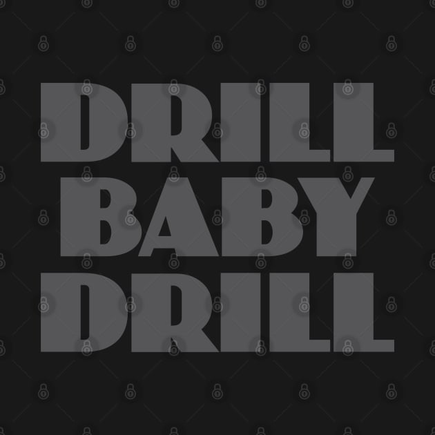 Drill Baby Drill by Dale Preston Design