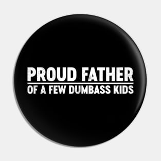 Proud Father Of A Few Dumbass Kids Funny Father's Day Pin