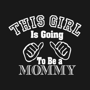 This girl is going to be a mommy 4 T-Shirt