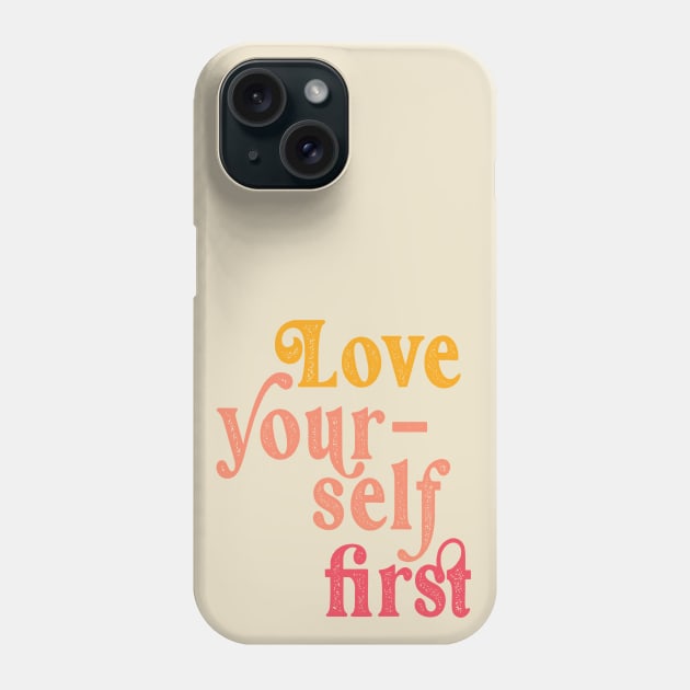 Love yourself first Phone Case by Perpetual Brunch