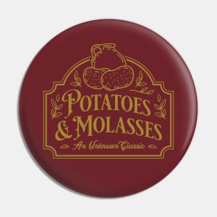 Potatoes & Molasses Pin