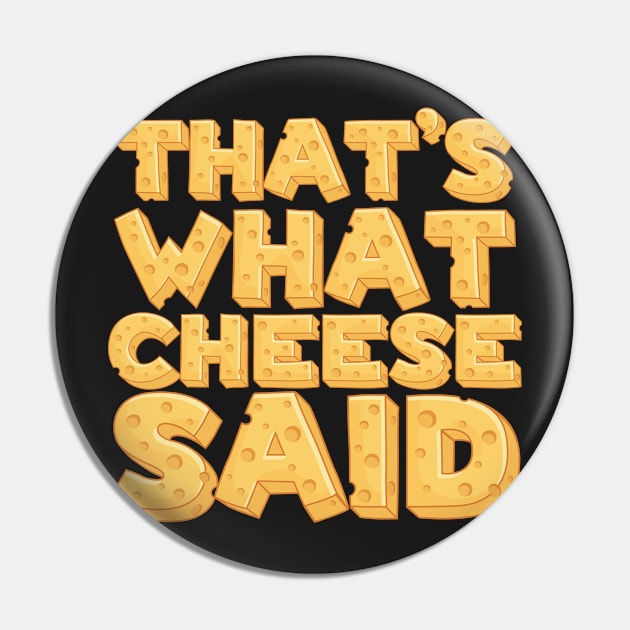 That’s What Cheese Said, Funny Cheese Pun Art Pin by CreativeFit