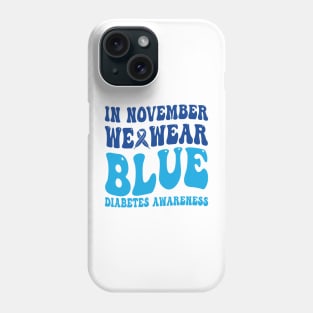 In November We Wear Blue Diabetes Awareness Month T-Shirt Phone Case